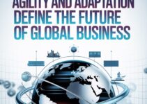 Why Agility And Adaptation Define The Future Of Global Business